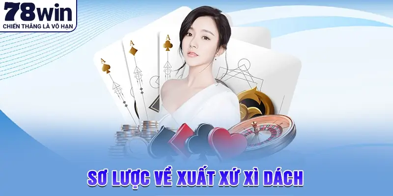 Sơ lược về xuất xứ cách chơi xì dách